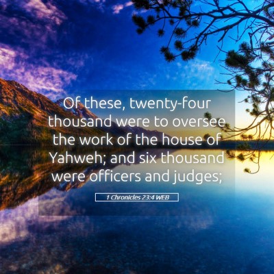 Picture 05 - 1 Chronicles 23:4 WEB - Of these, twenty-four thousand were to oversee - Bible Verse Picture