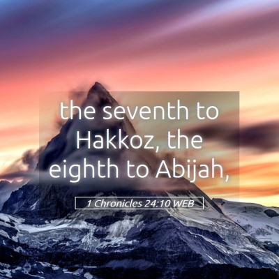 Picture 05 - 1 Chronicles 24:10 WEB - the seventh to Hakkoz, the eighth to - Bible Verse Picture
