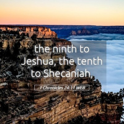 Picture 05 - 1 Chronicles 24:11 WEB - the ninth to Jeshua, the tenth to - Bible Verse Picture
