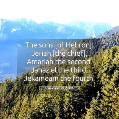 Picture 05 - 1 Chronicles 24:23 WEB - The sons [of Hebron]: Jeriah [the chief], Amariah - Bible Verse Picture