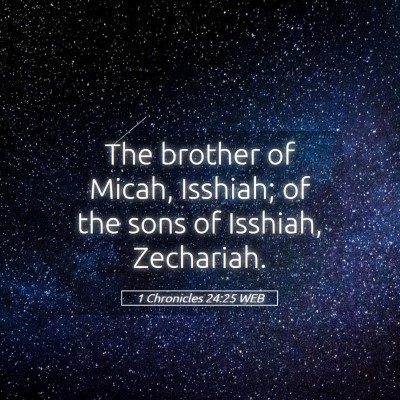 Picture 05 - 1 Chronicles 24:25 WEB - The brother of Micah, Isshiah; of the sons of - Bible Verse Picture