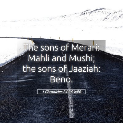 Picture 05 - 1 Chronicles 24:26 WEB - The sons of Merari: Mahli and Mushi; the sons of - Bible Verse Picture