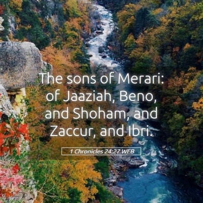 Picture 05 - 1 Chronicles 24:27 WEB - The sons of Merari: of Jaaziah, Beno, and Shoham, - Bible Verse Picture
