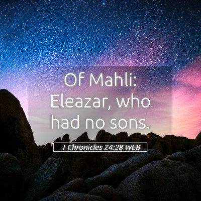 Picture 05 - 1 Chronicles 24:28 WEB - Of Mahli: Eleazar, who had no - Bible Verse Picture