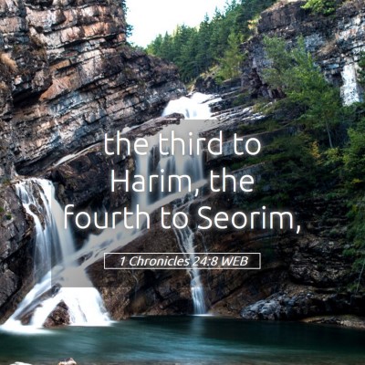 Picture 05 - 1 Chronicles 24:8 WEB - the third to Harim, the fourth to - Bible Verse Picture