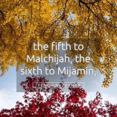 Picture 05 - 1 Chronicles 24:9 WEB - the fifth to Malchijah, the sixth to - Bible Verse Picture