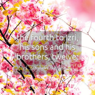 Picture 05 - 1 Chronicles 25:11 WEB - the fourth to Izri, his sons and his brothers, - Bible Verse Picture