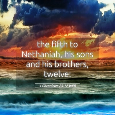 Picture 05 - 1 Chronicles 25:12 WEB - the fifth to Nethaniah, his sons and his - Bible Verse Picture