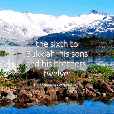 Picture 05 - 1 Chronicles 25:13 WEB - the sixth to Bukkiah, his sons and his brothers, - Bible Verse Picture