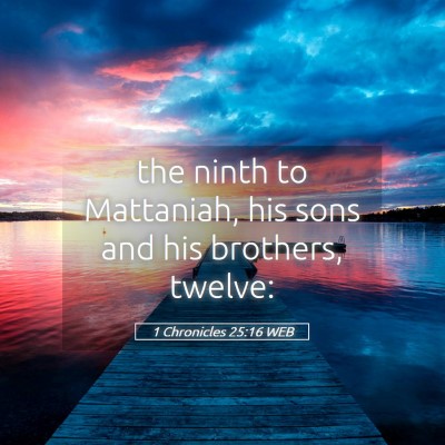 Picture 05 - 1 Chronicles 25:16 WEB - the ninth to Mattaniah, his sons and his - Bible Verse Picture