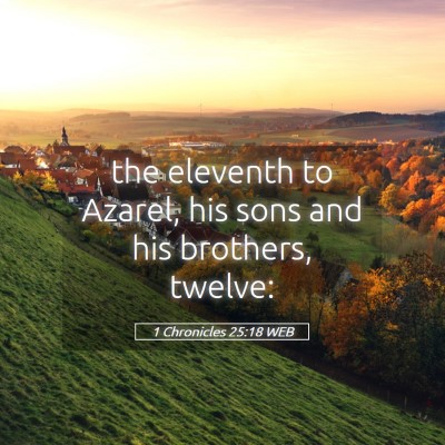 Picture 05 - 1 Chronicles 25:18 WEB - the eleventh to Azarel, his sons and his - Bible Verse Picture