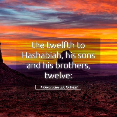 Picture 05 - 1 Chronicles 25:19 WEB - the twelfth to Hashabiah, his sons and his - Bible Verse Picture