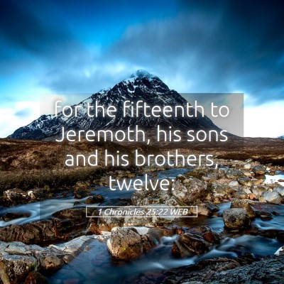 Picture 05 - 1 Chronicles 25:22 WEB - for the fifteenth to Jeremoth, his sons and his - Bible Verse Picture