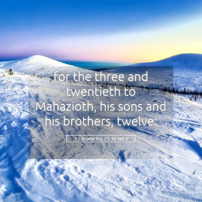Picture 05 - 1 Chronicles 25:30 WEB - for the three and twentieth to Mahazioth, his - Bible Verse Picture