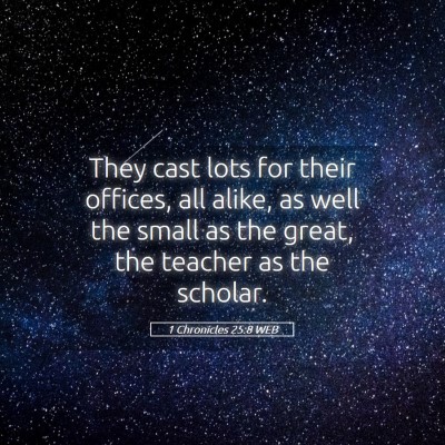 Picture 05 - 1 Chronicles 25:8 WEB - They cast lots for their offices, all alike, as - Bible Verse Picture