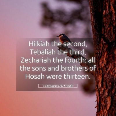 Picture 05 - 1 Chronicles 26:11 WEB - Hilkiah the second, Tebaliah the third, Zechariah - Bible Verse Picture