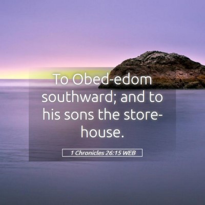 Picture 05 - 1 Chronicles 26:15 WEB - To Obed-edom southward; and to his sons the - Bible Verse Picture