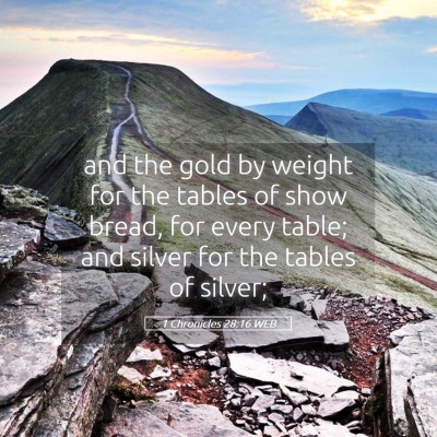 Picture 05 - 1 Chronicles 28:16 WEB - and the gold by weight for the tables of show - Bible Verse Picture