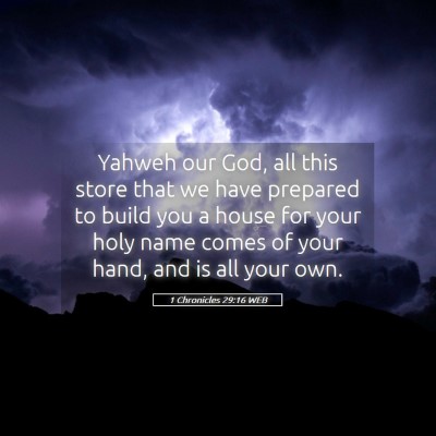Picture 05 - 1 Chronicles 29:16 WEB - Yahweh our God, all this store that we have - Bible Verse Picture