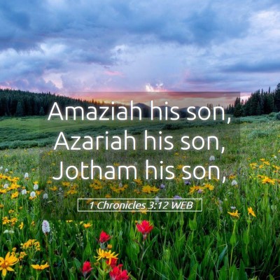 Picture 05 - 1 Chronicles 3:12 WEB - Amaziah his son, Azariah his son, Jotham his - Bible Verse Picture