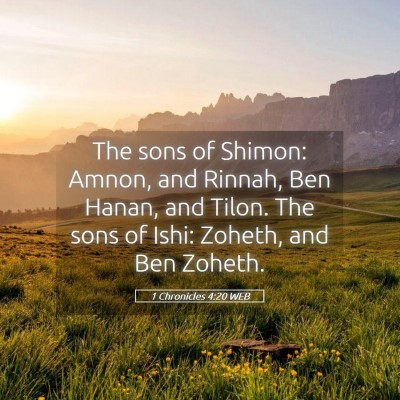 Picture 05 - 1 Chronicles 4:20 WEB - The sons of Shimon: Amnon, and Rinnah, Ben Hanan, - Bible Verse Picture