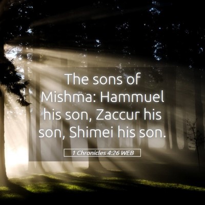 Picture 05 - 1 Chronicles 4:26 WEB - The sons of Mishma: Hammuel his son, Zaccur his - Bible Verse Picture