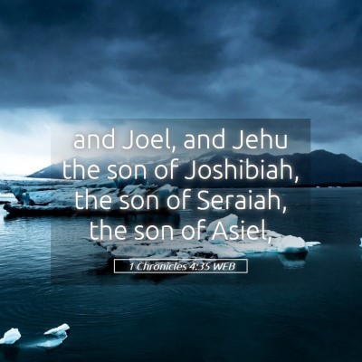Picture 05 - 1 Chronicles 4:35 WEB - and Joel, and Jehu the son of Joshibiah, the son - Bible Verse Picture