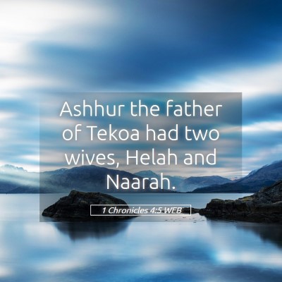 Picture 05 - 1 Chronicles 4:5 WEB - Ashhur the father of Tekoa had two wives, Helah - Bible Verse Picture