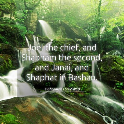 Picture 05 - 1 Chronicles 5:12 WEB - Joel the chief, and Shapham the second, and - Bible Verse Picture