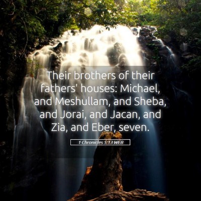 Picture 05 - 1 Chronicles 5:13 WEB - Their brothers of their fathers' houses: Michael, - Bible Verse Picture