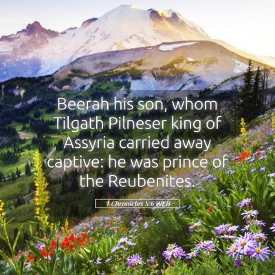 Picture 05 - 1 Chronicles 5:6 WEB - Beerah his son, whom Tilgath Pilneser king of - Bible Verse Picture