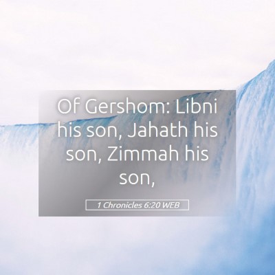 Picture 05 - 1 Chronicles 6:20 WEB - Of Gershom: Libni his son, Jahath his son, Zimmah - Bible Verse Picture