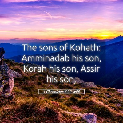 Picture 05 - 1 Chronicles 6:22 WEB - The sons of Kohath: Amminadab his son, Korah his - Bible Verse Picture