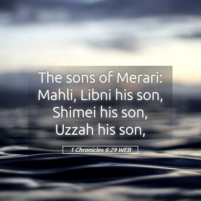 Picture 05 - 1 Chronicles 6:29 WEB - The sons of Merari: Mahli, Libni his son, Shimei - Bible Verse Picture