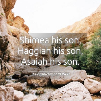 Picture 05 - 1 Chronicles 6:30 WEB - Shimea his son, Haggiah his son, Asaiah his - Bible Verse Picture