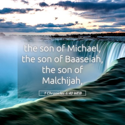 Picture 05 - 1 Chronicles 6:40 WEB - the son of Michael, the son of Baaseiah, the son - Bible Verse Picture
