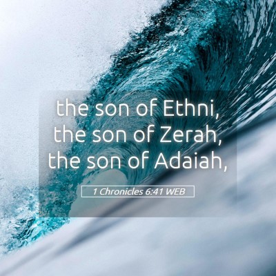 Picture 05 - 1 Chronicles 6:41 WEB - the son of Ethni, the son of Zerah, the son of - Bible Verse Picture