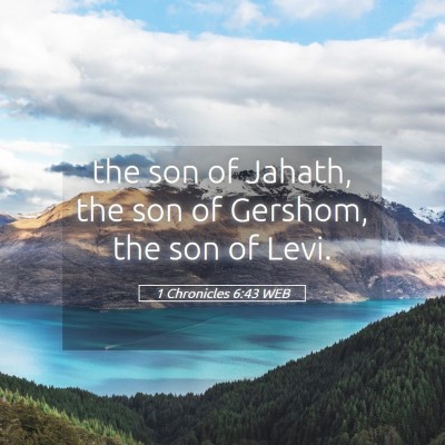 Picture 05 - 1 Chronicles 6:43 WEB - the son of Jahath, the son of Gershom, the son of - Bible Verse Picture