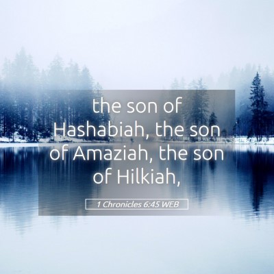 Picture 05 - 1 Chronicles 6:45 WEB - the son of Hashabiah, the son of Amaziah, the son - Bible Verse Picture