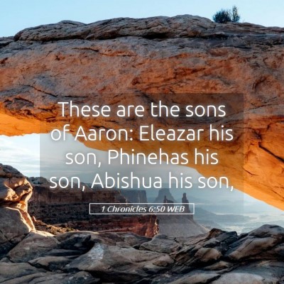 Picture 05 - 1 Chronicles 6:50 WEB - These are the sons of Aaron: Eleazar his son, - Bible Verse Picture