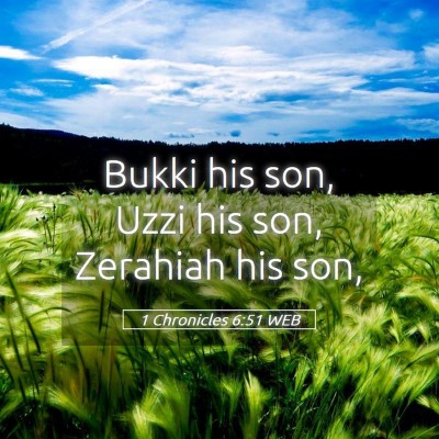 Picture 05 - 1 Chronicles 6:51 WEB - Bukki his son, Uzzi his son, Zerahiah his - Bible Verse Picture