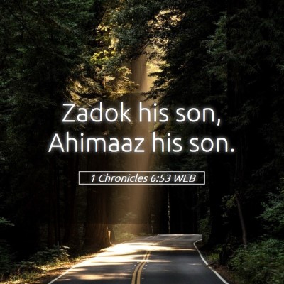 Picture 05 - 1 Chronicles 6:53 WEB - Zadok his son, Ahimaaz his - Bible Verse Picture