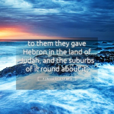 Picture 05 - 1 Chronicles 6:55 WEB - to them they gave Hebron in the land of Judah, - Bible Verse Picture