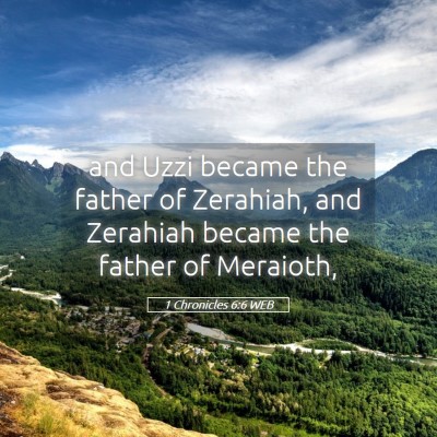 Picture 05 - 1 Chronicles 6:6 WEB - and Uzzi became the father of Zerahiah, and - Bible Verse Picture