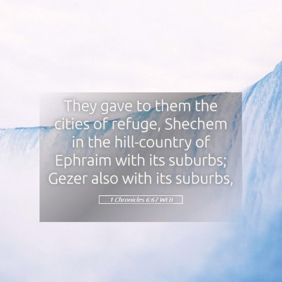 Picture 05 - 1 Chronicles 6:67 WEB - They gave to them the cities of refuge, Shechem - Bible Verse Picture