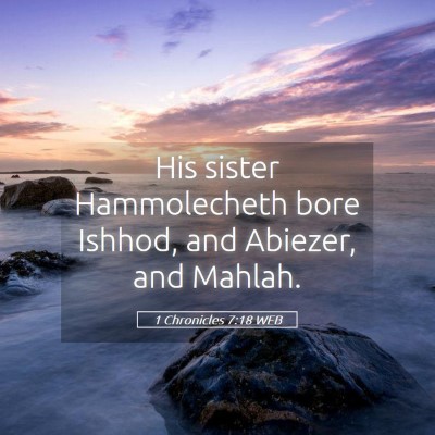 Picture 05 - 1 Chronicles 7:18 WEB - His sister Hammolecheth bore Ishhod, and Abiezer, - Bible Verse Picture