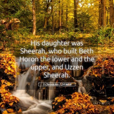 Picture 05 - 1 Chronicles 7:24 WEB - His daughter was Sheerah, who built Beth Horon - Bible Verse Picture