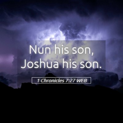 Picture 05 - 1 Chronicles 7:27 WEB - Nun his son, Joshua his - Bible Verse Picture