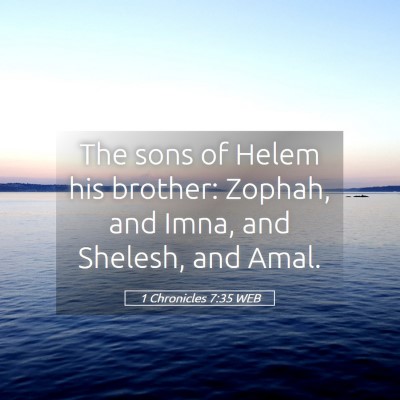 Picture 05 - 1 Chronicles 7:35 WEB - The sons of Helem his brother: Zophah, and Imna, - Bible Verse Picture