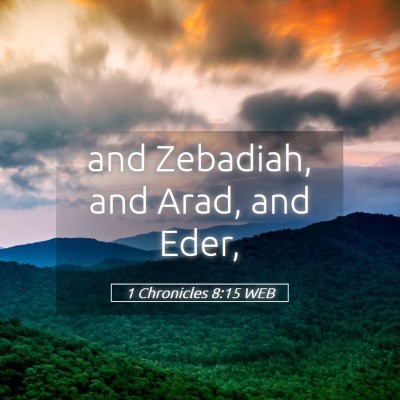 Picture 05 - 1 Chronicles 8:15 WEB - and Zebadiah, and Arad, and - Bible Verse Picture